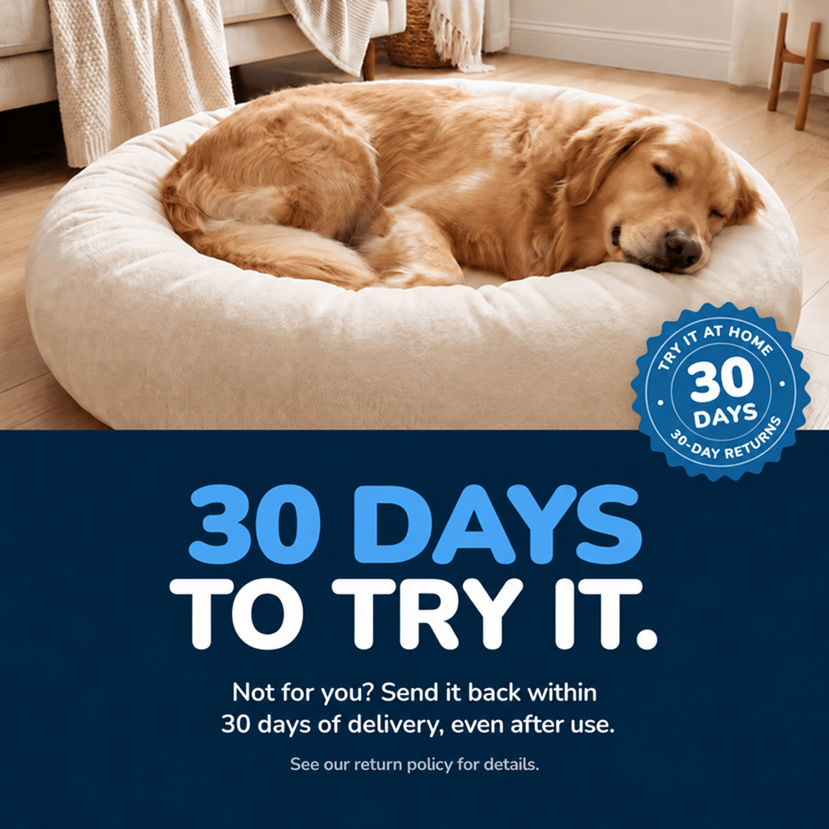 Golden retriever sleeping in a cozy dog bed beside the Puptex™ 30-day home trial and return policy message.
A golden retriever dog rests inside a round, plush cream-colored pet bed on a hardwood floor. The top half shows the dog and bed in a home setting, while the bottom half is a dark blue promotional banner with the text '30 DAYS TO TRY IT.
